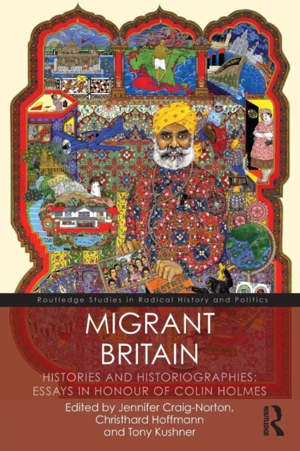 Migrant Britain : Histories and Historiographies: Essays in Honour of Colin Holmes