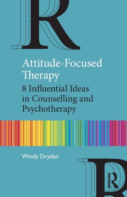 Attitude-Focused Therapy : 8 Influential Ideas in Counselling and Psychotherapy