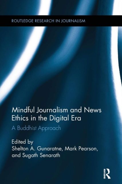 Mindful Journalism and News Ethics in the Digital Era : A Buddhist Approach