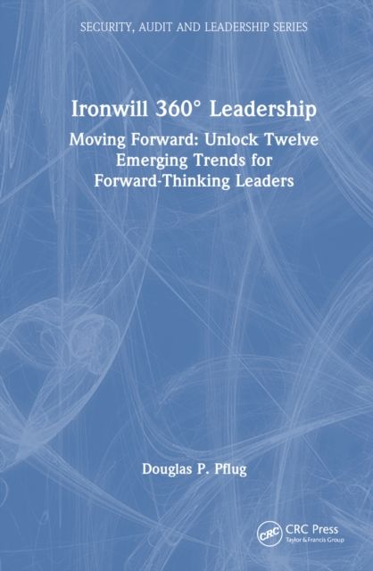 Ironwill 360° Leadership : Moving Forward: Unlock Twelve Emerging Trends for Forward-Thinking Leaders