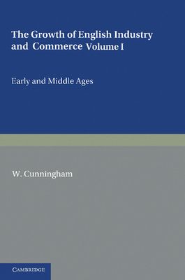 The Growth of English Industry and Commerce : During the Early and Middle Ages
