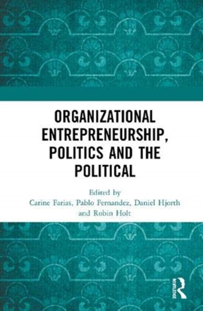 Organizational Entrepreneurship, Politics and the Political