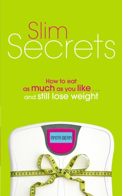 Slim Secrets : How to eat as much as you like and still lose weight