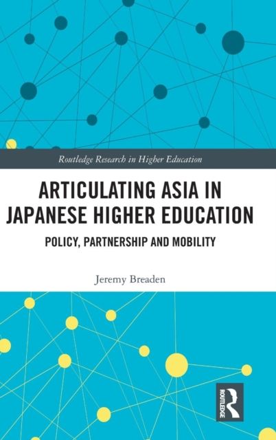 Articulating Asia in Japanese Higher Education : Policy, Partnership and Mobility