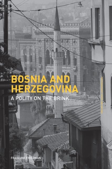 Bosnia and Herzegovina : A Polity on the Brink