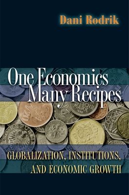 One Economics, Many Recipes : Globalization, Institutions, and Economic Growth
