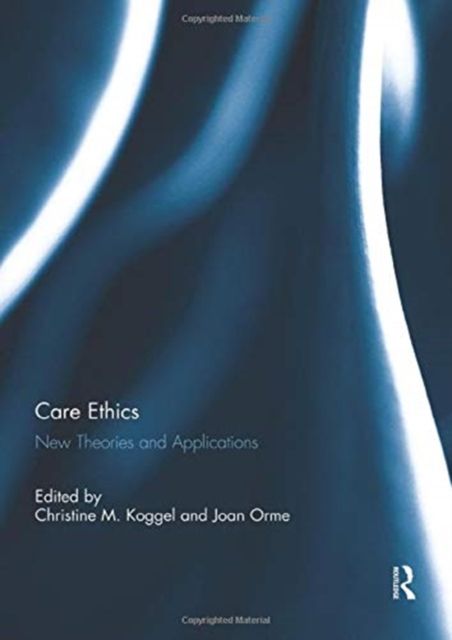 Care Ethics : New Theories and Applications