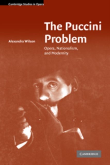 The Puccini Problem : Opera, Nationalism, and Modernity