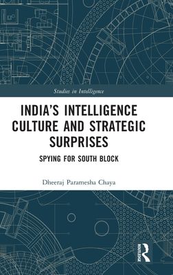 India’s Intelligence Culture and Strategic Surprises : Spying for South Block