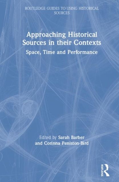 Approaching Historical Sources in their Contexts : Space, Time and Performance