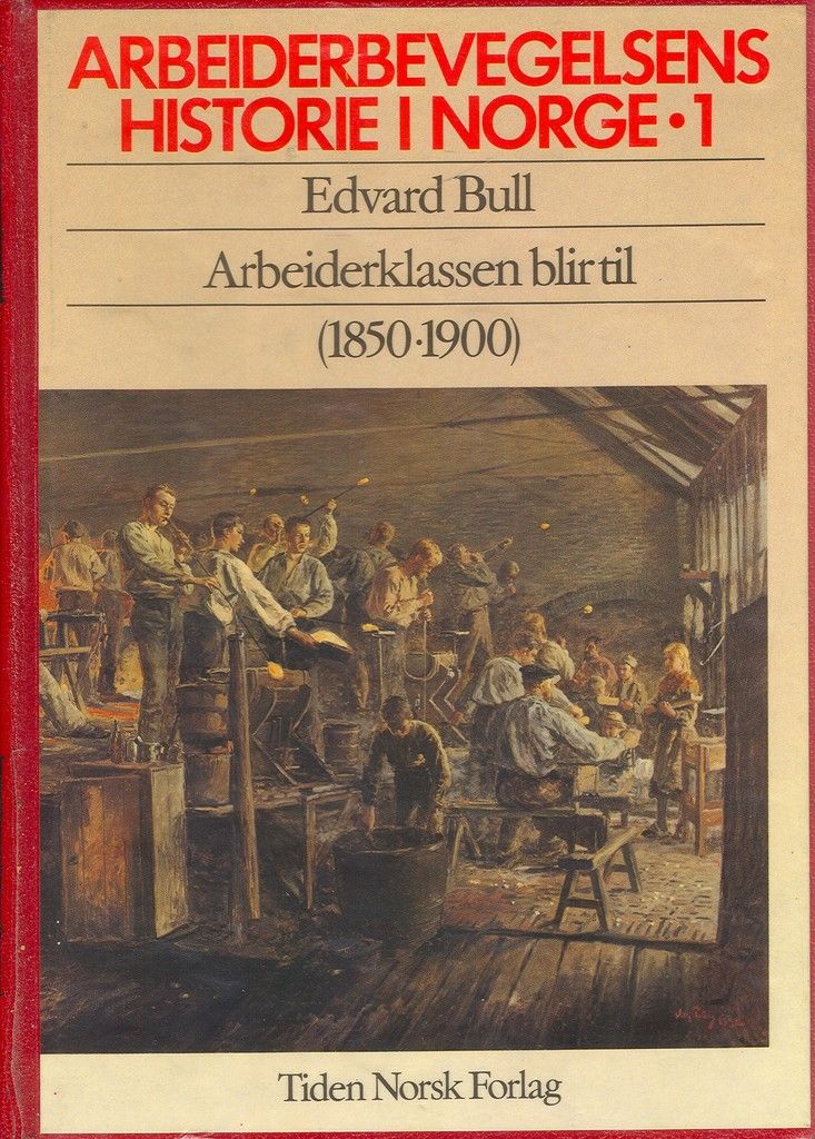 Arbeiderbevegelsens historie i Norge. Bd. 1 : arbeiderklassen blir til, 1850-1900