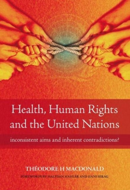 Health, Human Rights and the United Nations : Inconsistent Aims and Inherent Contradictions?