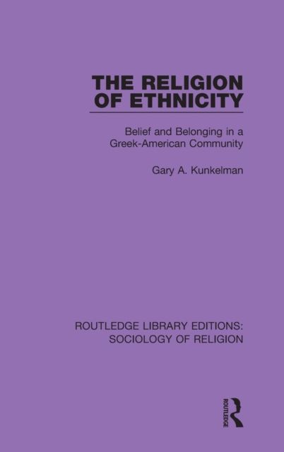 The Religion of Ethnicity : Belief and Belonging in a Greek-American Community