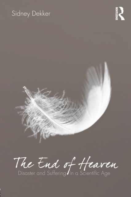The End of Heaven : Disaster and Suffering in a Scientific Age