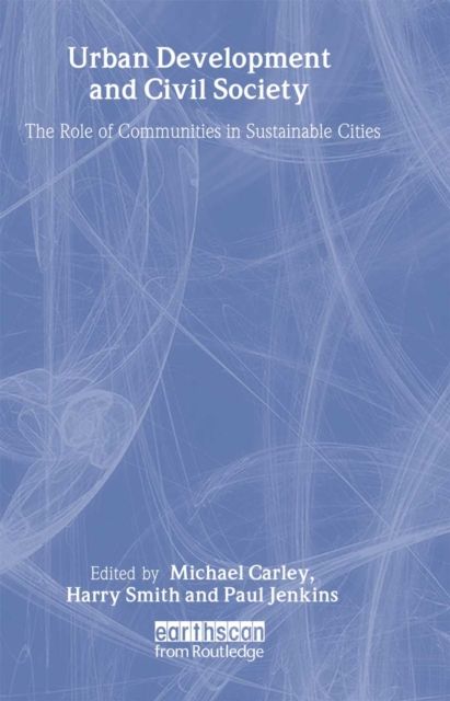 Urban Development and Civil Society : The Role of Communities in Sustainable Cities