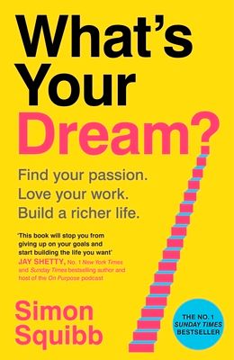 What's Your Dream? : Find Your Passion. Love Your Work. Build a Richer Life.