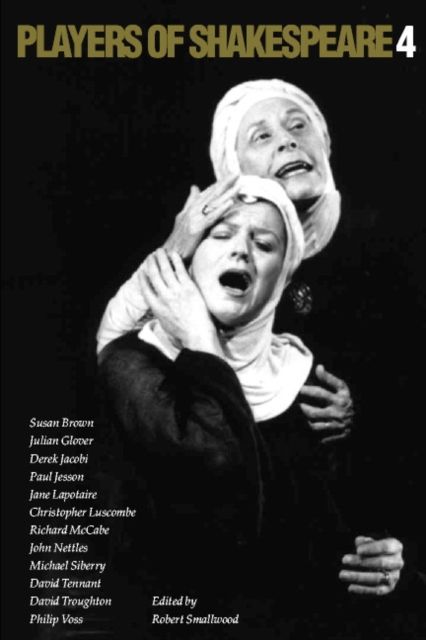 Players of Shakespeare 4 : Further Essays in Shakespearean Performance by Players with the Royal Shakespeare Company