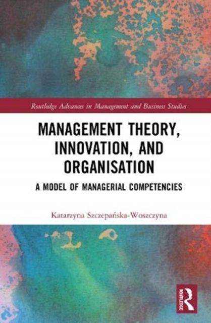 Management Theory, Innovation, and Organisation : A Model of Managerial Competencies