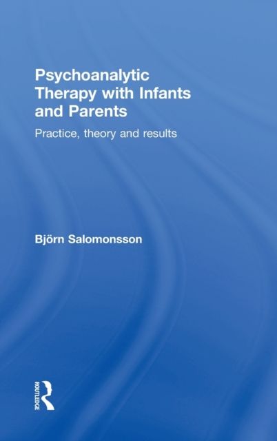 Psychoanalytic Therapy with Infants and their Parents : Practice, Theory, and Results