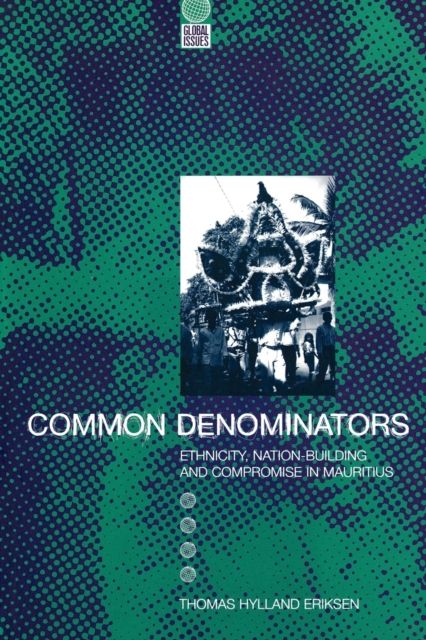 Common Denominators : Ethnicity, Nation-Building and Compromise in Mauritius