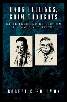 Dark Feelings, Grim Thoughts : Experience and Reflection in Camus and Sartre