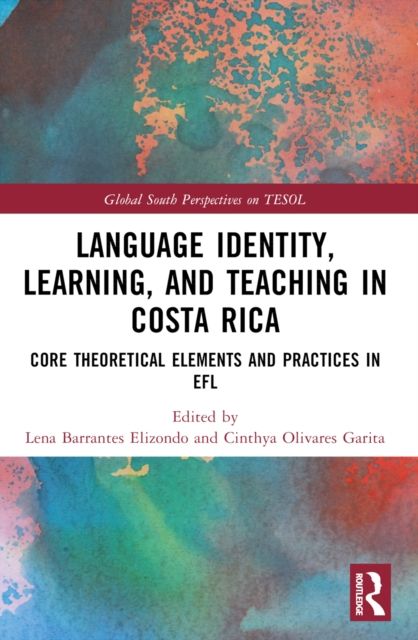 Language Identity, Learning, and Teaching in Costa Rica : Core Theoretical Elements and Practices in EFL