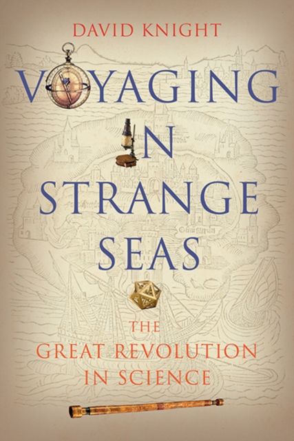 Voyaging in Strange Seas : The Great Revolution in Science
