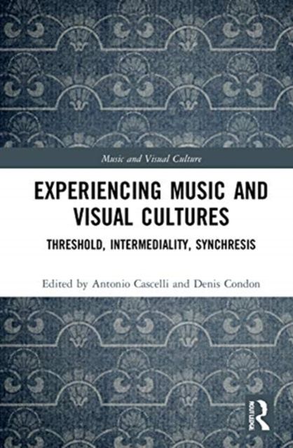 Experiencing Music and Visual Cultures : Threshold, Intermediality, Synchresis