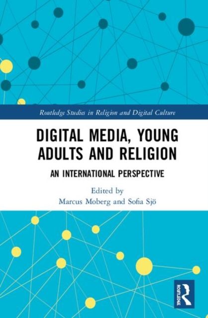 Digital Media, Young Adults and Religion : An International Perspective