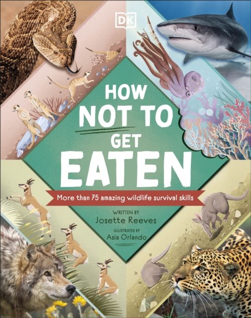 How Not to Get Eaten : More than 75 Incredible Animal Defenses