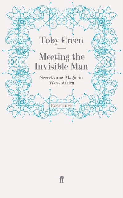 Meeting the Invisible Man : Secrets and Magic in West Africa