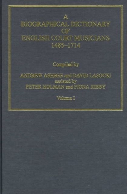 A Biographical Dictionary of English Court Musicians, 1485–1714, Volumes I and II