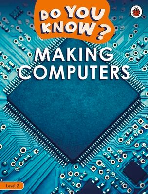 Do You Know? Level 2 – Making Computers