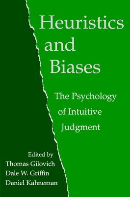 Heuristics and Biases : The Psychology of Intuitive Judgment