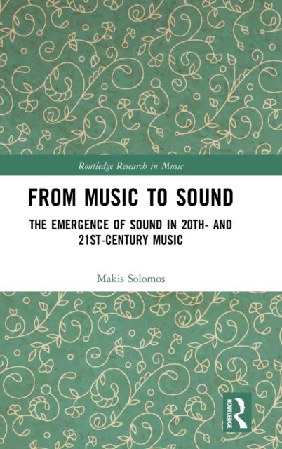 From Music to Sound : The Emergence of Sound in 20th- and 21st-Century Music
