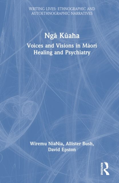 Nga Kuaha : Voices and Visions in Maori Healing and Psychiatry