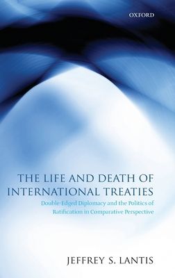 The Life and Death of International Treaties : Double-Edged Diplomacy and the Politics of Ratification in Comparative Perspective