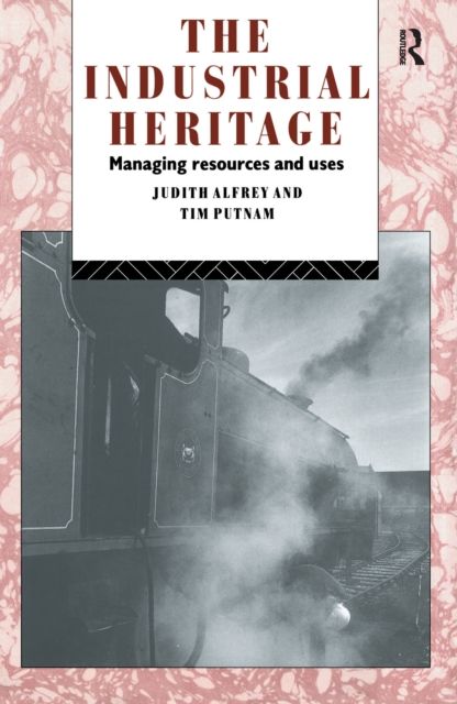 The Industrial Heritage : Managing Resources and Uses