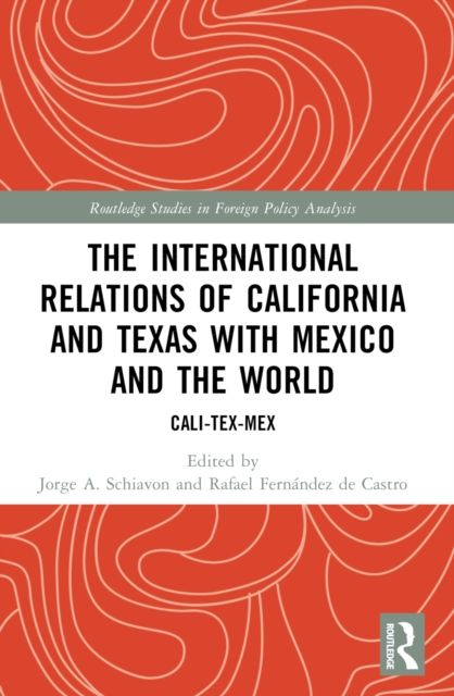 The International Relations of California and Texas with Mexico and the World : Cali-Tex-Mex