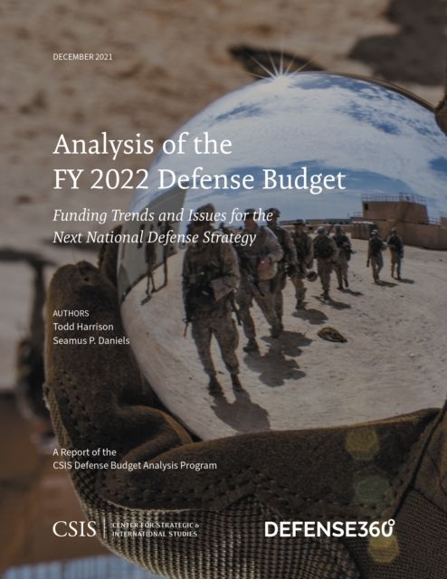 Analysis of the FY 2022 Defense Budget : Funding Trends and Issues for the Next National Defense Strategy