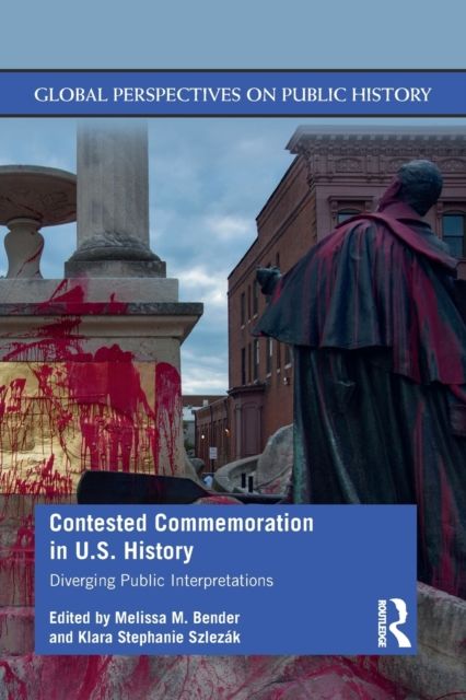 Contested Commemoration in U.S. History : Diverging Public Interpretations