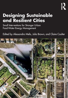 Designing Sustainable and Resilient Cities : Small Interventions for Stronger Urban Food-Water-Energy Management