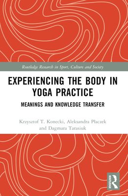 Experiencing the Body in Yoga Practice : Meanings and Knowledge Transfer
