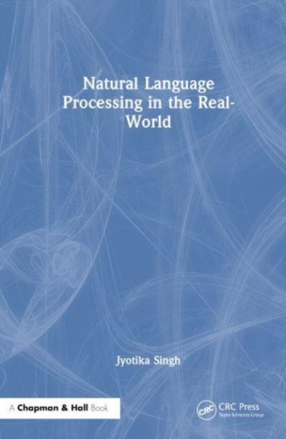 Natural Language Processing in the Real World : Text Processing, Analytics, and Classification