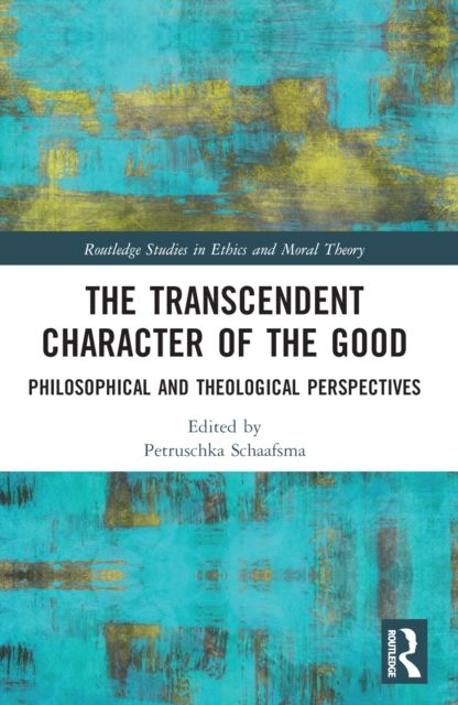 The Transcendent Character of the Good : Philosophical and Theological Perspectives