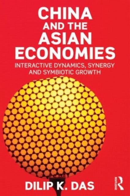 China and the Asian Economies : Interactive Dynamics, Synergy and Symbiotic Growth
