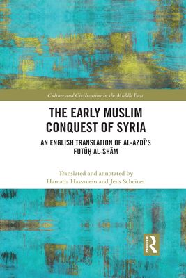 The Early Muslim Conquest of Syria : An English Translation of al-Azdi’s Futuh al-Sham
