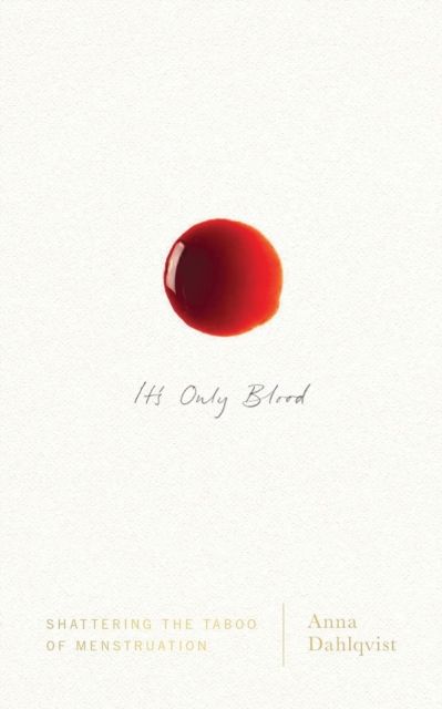 It's Only Blood : Shattering the Taboo of Menstruation