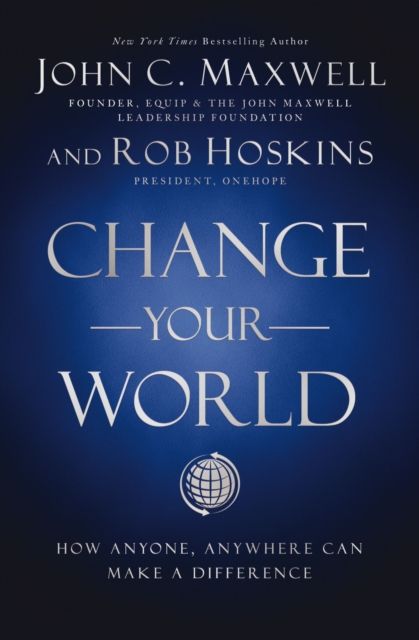Change Your World : How Anyone, Anywhere Can Make a Difference