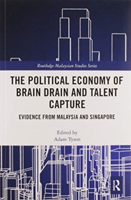 The Political Economy of Brain Drain and Talent Capture : Evidence from Malaysia and Singapore